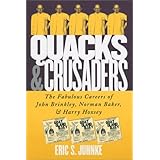 Quacks and Crusaders: The Fabulous Careers of John Brinkley, Norman Baker, and Harry Hoxsey