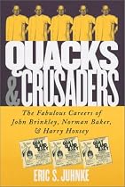 Quacks and Crusaders: The Fabulous Careers of John Brinkley, Norman Baker, and Harry Hoxsey