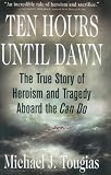 Ten Hours Until Dawn: The True Story of Heroism and Tragedy Aboard the Can Do