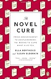 The Novel Cure: From Abandonment to Zestlessness: 751 Books to Cure What Ails You
