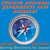 Turning Personal Experiences into Parables: Writing Devotions for Impact (Seeking the Heart of God)