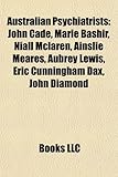 Australian Psychiatrists: John Cade, Marie Bashir, Niall McLaren, Ainslie Meares, Aubrey Lewis, Eric Cunningham Dax, John Diamond-