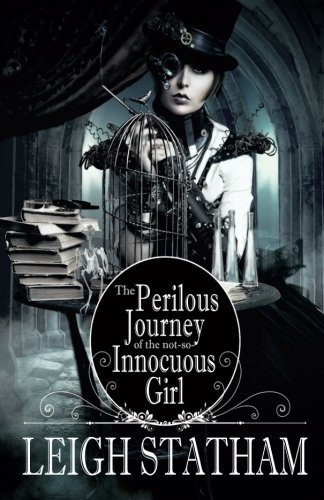 Perilous Journey of the Not-So-Innocuous Girl, by Leigh Statham