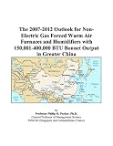 The 2007-2012 Outlook for Non-Electric Gas Forced Warm Air Furnaces and Humidifiers with 150,001-400,000 BTU Bonnet Output in Greater China