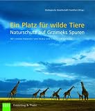 Ein Platz fuer wilde Tiere: Naturschutz auf Grzimeks Spuren