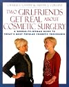 Two Girlfriends Get Real About: A woman-to-woman guide to today's most popular cosmetic procedures