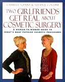 Two Girlfriends Get Real About: A woman-to-woman guide to today's most popular cosmetic procedures