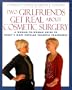 Two Girlfriends Get Real About: A woman-to-woman guide to today's most popular cosmetic procedures