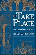 To Take Place: Toward Theory in Ritual (Chicago Studies in the History of Judaism)