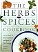 Books : The Herbs and Spices Cookbook: How to Make the Best of Herbs and Spices in Your Cooking