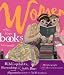Women Who Love Books Too Much: Bibliophiles, Bluestockings, and Prolific Pens from the Algonquin Hotel to the Ya-Ya Sisterhood