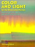 Color and Light for the Watercolor Painter: How to Get the Effects You Want Every Time (Practical Art Books)