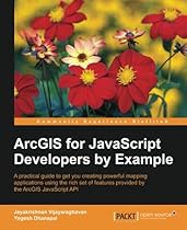 ArcGIS for JavaScript developers by Example ArcGIS for JavaScript developers by Example