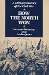 How the North Won: A MILITARY HISTORY OF THE CIVIL WAR