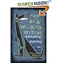 How To Be A Wicked Witch: Good Spells, Charms, Potions and Notions for Bad Days