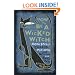How To Be A Wicked Witch: Good Spells, Charms, Potions and Notions for Bad Days