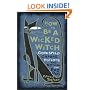 How To Be A Wicked Witch: Good Spells, Charms, Potions and Notions for Bad Days