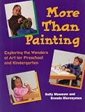 More Than Painting: Exploring the Wonders of Art in Preschool and Kindergarten