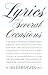 Lyrics on Several Occasions: A Selection of Stage and Screen Lyrics Written for Sundry Situations, and Now Arranged in Arbitrary Categories, to Which Have ... Whom-for, Their How, and Matters Associative