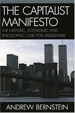 The Capitalist Manifesto: The Historic,  Economic and Philosophic Case for Laissez-Faire
