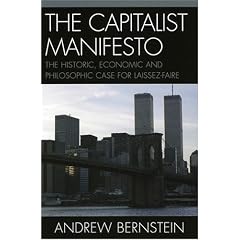 The Capitalist Manifesto: The Historic, Economic and Philosophic Case for Laissez-Faire