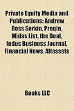 Private Equity Media and Publications: Andrew Ross Sorkin, Preqin, Midas List, the Deal, Indus Business Journal, Financial News, Altassets