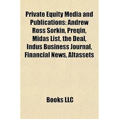 Private Equity Media and Publications: Andrew Ross Sorkin, Preqin, Midas List, the Deal, Indus Business Journal, Financial News, Altassets