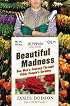Beautiful Madness: One Man's Journey Through Other People's Gardens