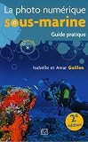 La photo numérique sous-marine : Guide pratique, Edition 2007 (1Cédérom)