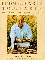 From the Earth to the Table: John Ash's Wine Country Cuisine