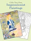 Color Your Own Impressionist Paintings (Dover Pictorial Archives)