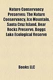 Nature Conservancy Preserves: The Nature Conservancy, Ice Mountain, Santa Cruz Island, Bear Rocks Preserve, Boggs Lake Ecological Reserve-