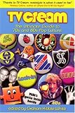 TV Cream: The Ultimate Guide to `70s and `80s Pop Culture