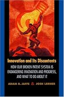 Innovation and Its Discontents: How Our Broken Patent System is Endangering Innovation and Progress, and What to Do About It