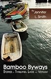 Bamboo Byways: Stories of Thailand, Laos and Vietnam