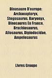 Dinosaure D europe: Archaeopteryx, Stegosaurus, Baryonyx, Dinosaures En France, Brachiosaurus, Allosaurus, Diplodocidae, Ampelosaurus (French Edition)