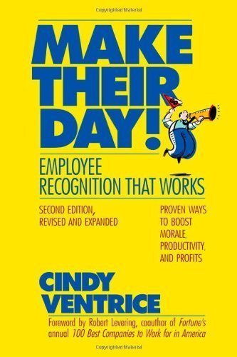 Make Their Day!: Employee Recognition That Works: Proven Ways to Boost Morale, Productivity, and Profits