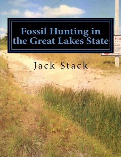 Fossil Hunting in the Great Lakes State: An Amateur's Guide to Fossil Hunting in Michigan