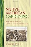 Native American Gardening: Buffalobird-Woman s Guide to Traditional Methods