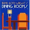 Frank Lloyd Wright's Dining Rooms (Wright at a Glance)