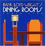Frank Lloyd Wright's Dining Rooms (Wright at a Glance)
