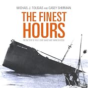 The Finest Hours: The True Story of the U.S. Coast Guard’s Most Daring Sea Rescue | [Michael J. Tougias, Casey Sherman]