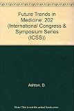 Future trends in medicine : proceedings of a symposium sponsored by BMI Healthcare held in London, 11 and 12 November 1992