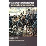 The Confederacy's Greatest Cavalryman: Nathan Bedford Forrest (Modern War Studies)