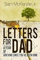 Letters for Dad: A Year Of Grieving Since You've Been Gone Letters for Dad: A Year Of Grieving Since You've Been Gone