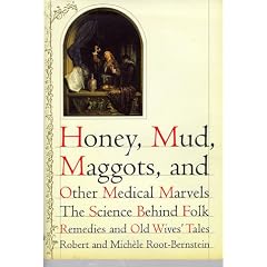 Honey, Mud, Maggots, and Other Medical Marvels: The Science Behind Folk Remedies