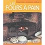 Les fours à pains : Construire, restaurer, utiliser
