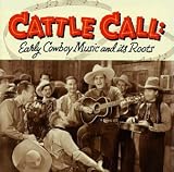 Cattle Call: Early Cowboy Music and Its Roots
