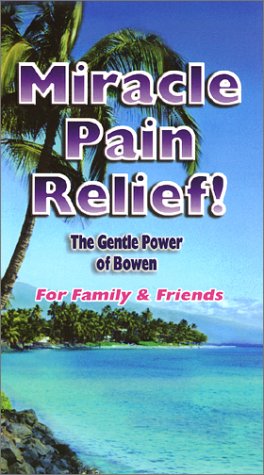 Miracle Pain Relief: The Gentle Power of Bowen For Family and Friends [VHS]