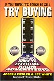 If You Think Its Tough to Sell, Try Buying: The Complete Guide to Effective Radio Advertising